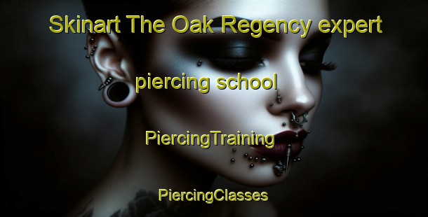 Skinart The Oak Regency expert piercing school | #PiercingTraining #PiercingClasses #SkinartTraining-United States