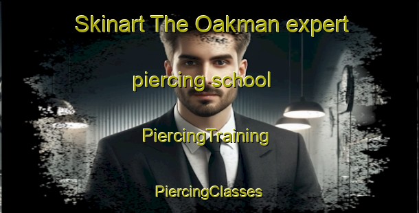 Skinart The Oakman expert piercing school | #PiercingTraining #PiercingClasses #SkinartTraining-United States