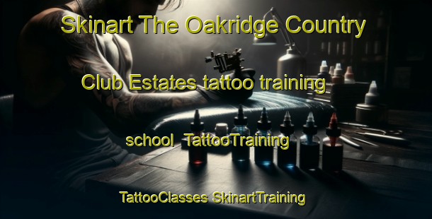 Skinart The Oakridge Country Club Estates tattoo training school | #TattooTraining #TattooClasses #SkinartTraining-United States