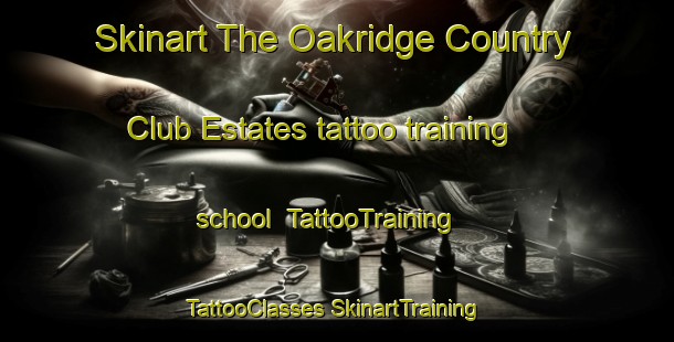 Skinart The Oakridge Country Club Estates tattoo training school | #TattooTraining #TattooClasses #SkinartTraining-United States