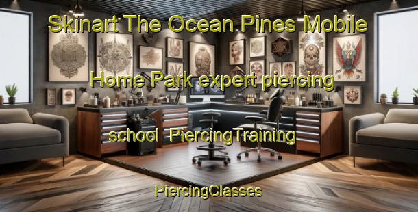 Skinart The Ocean Pines Mobile Home Park expert piercing school | #PiercingTraining #PiercingClasses #SkinartTraining-United States