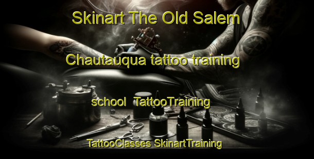 Skinart The Old Salem Chautauqua tattoo training school | #TattooTraining #TattooClasses #SkinartTraining-United States