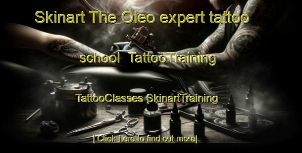 Skinart The Oleo expert tattoo school | #TattooTraining #TattooClasses #SkinartTraining-United States