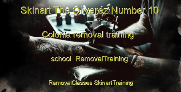 Skinart The Olivarez Number 10 Colonia removal training school | #RemovalTraining #RemovalClasses #SkinartTraining-United States