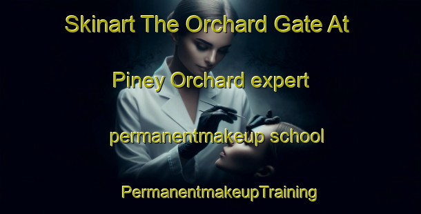 Skinart The Orchard Gate At Piney Orchard expert permanentmakeup school | #PermanentmakeupTraining #PermanentmakeupClasses #SkinartTraining-United States