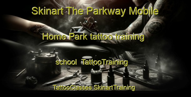 Skinart The Parkway Mobile Home Park tattoo training school | #TattooTraining #TattooClasses #SkinartTraining-United States