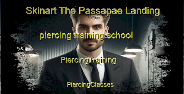 Skinart The Passapae Landing piercing training school | PiercingTraining | PiercingClasses | SkinartTraining-United States