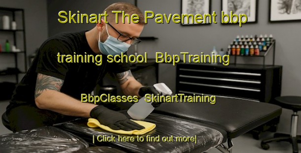 Skinart The Pavement bbp training school | BbpTraining | BbpClasses | SkinartTraining-United States