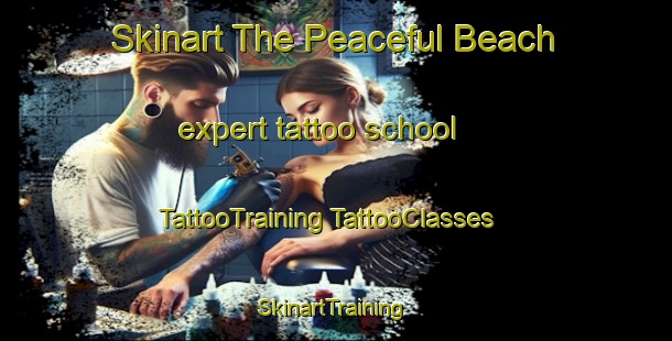 Skinart The Peaceful Beach expert tattoo school | #TattooTraining #TattooClasses #SkinartTraining-United States