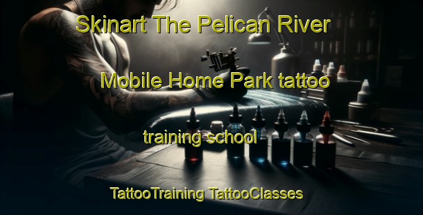 Skinart The Pelican River Mobile Home Park tattoo training school | #TattooTraining #TattooClasses #SkinartTraining-United States