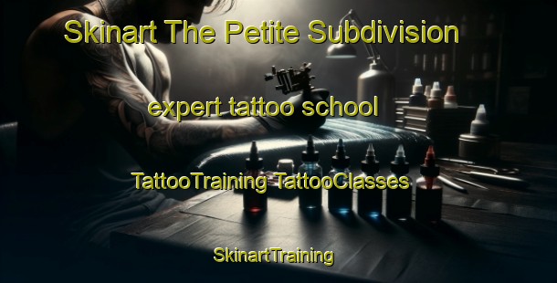 Skinart The Petite Subdivision expert tattoo school | #TattooTraining #TattooClasses #SkinartTraining-United States