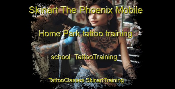 Skinart The Phoenix Mobile Home Park tattoo training school | #TattooTraining #TattooClasses #SkinartTraining-United States