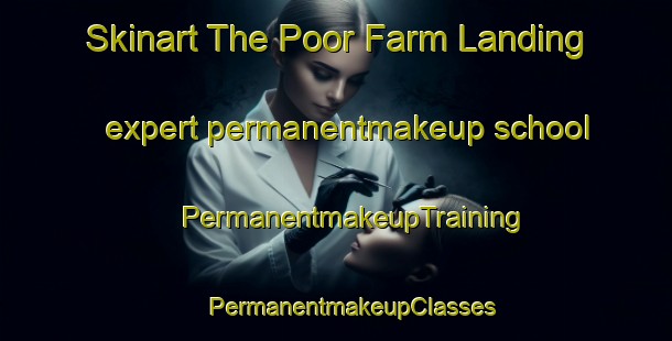 Skinart The Poor Farm Landing expert permanentmakeup school | #PermanentmakeupTraining #PermanentmakeupClasses #SkinartTraining-United States