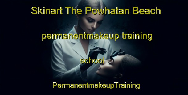 Skinart The Powhatan Beach permanentmakeup training school | PermanentmakeupTraining | PermanentmakeupClasses | SkinartTraining-United States