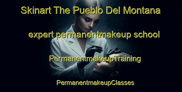 Skinart The Pueblo Del Montana expert permanentmakeup school | #PermanentmakeupTraining #PermanentmakeupClasses #SkinartTraining-United States