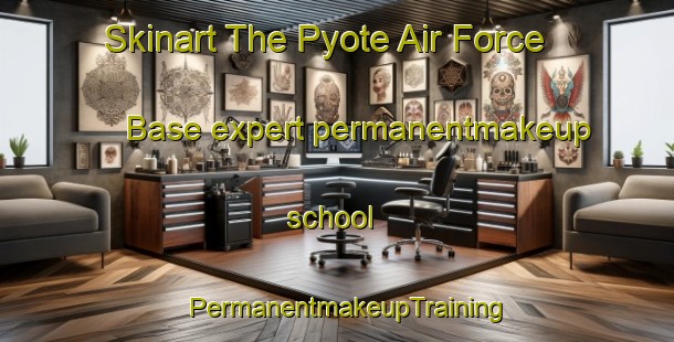 Skinart The Pyote Air Force Base expert permanentmakeup school | PermanentmakeupTraining | PermanentmakeupClasses | SkinartTraining-United States