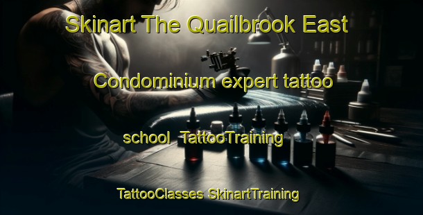 Skinart The Quailbrook East Condominium expert tattoo school | #TattooTraining #TattooClasses #SkinartTraining-United States