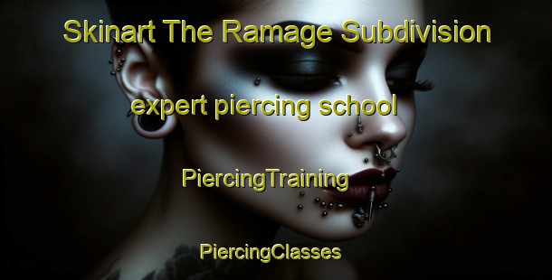 Skinart The Ramage Subdivision expert piercing school | PiercingTraining | PiercingClasses | SkinartTraining-United States