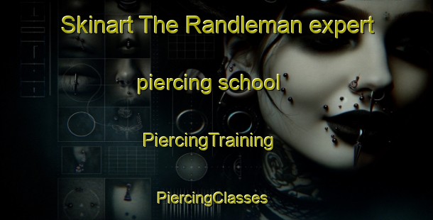 Skinart The Randleman expert piercing school | PiercingTraining | PiercingClasses | SkinartTraining-United States