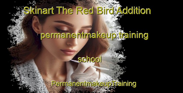 Skinart The Red Bird Addition permanentmakeup training school | PermanentmakeupTraining | PermanentmakeupClasses | SkinartTraining-United States