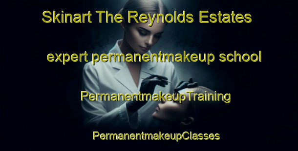 Skinart The Reynolds Estates expert permanentmakeup school | #PermanentmakeupTraining #PermanentmakeupClasses #SkinartTraining-United States