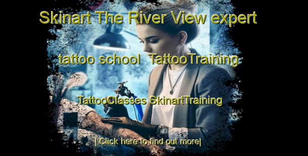 Skinart The River View expert tattoo school | #TattooTraining #TattooClasses #SkinartTraining-United States