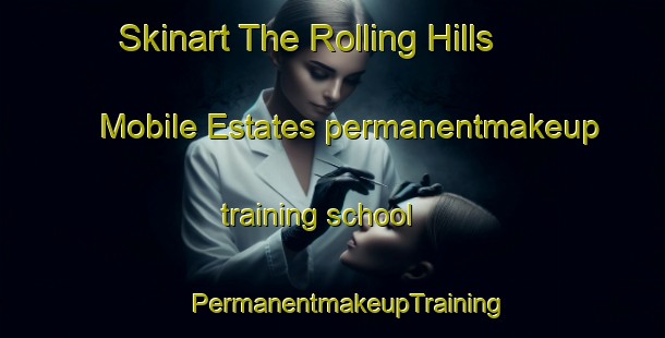 Skinart The Rolling Hills Mobile Estates permanentmakeup training school | #PermanentmakeupTraining #PermanentmakeupClasses #SkinartTraining-United States