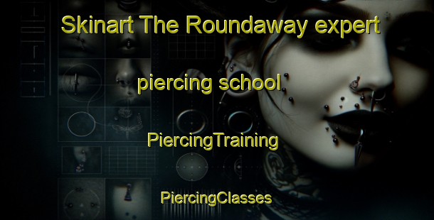 Skinart The Roundaway expert piercing school | #PiercingTraining #PiercingClasses #SkinartTraining-United States