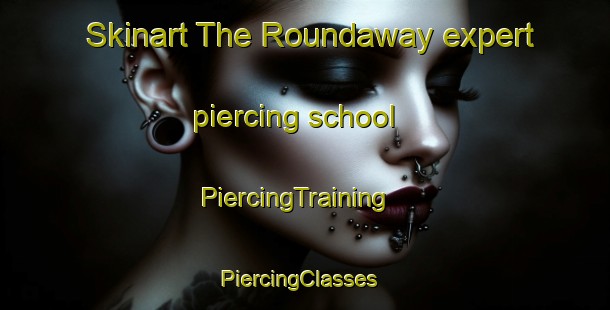 Skinart The Roundaway expert piercing school | PiercingTraining | PiercingClasses | SkinartTraining-United States