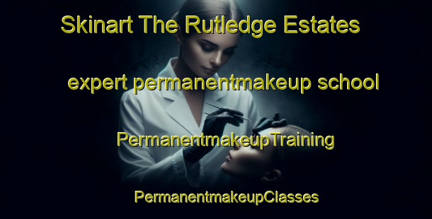 Skinart The Rutledge Estates expert permanentmakeup school | #PermanentmakeupTraining #PermanentmakeupClasses #SkinartTraining-United States