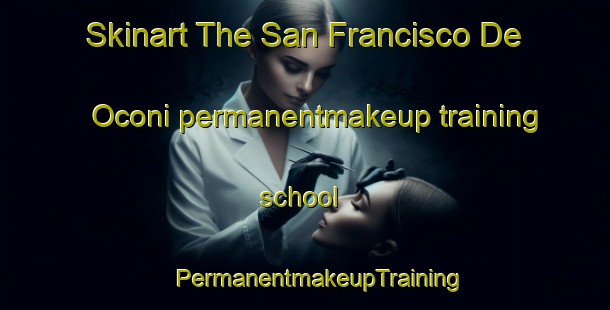 Skinart The San Francisco De Oconi permanentmakeup training school | #PermanentmakeupTraining #PermanentmakeupClasses #SkinartTraining-United States