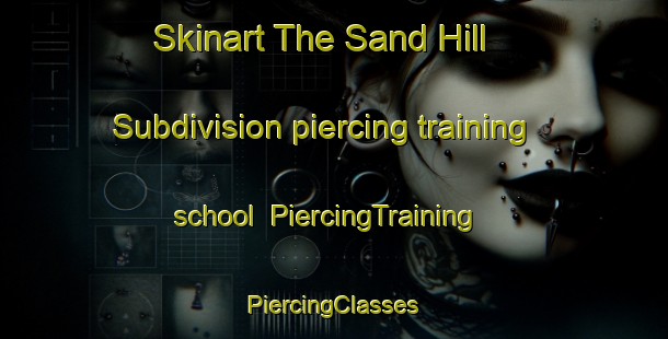 Skinart The Sand Hill Subdivision piercing training school | #PiercingTraining #PiercingClasses #SkinartTraining-United States