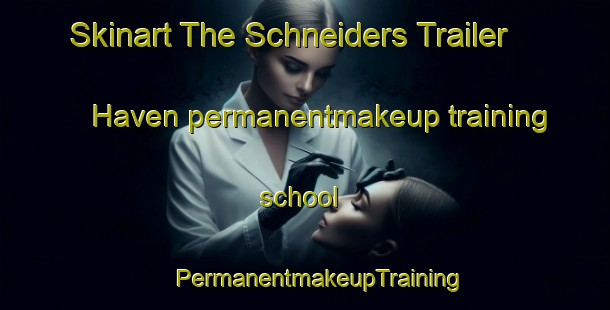 Skinart The Schneiders Trailer Haven permanentmakeup training school | #PermanentmakeupTraining #PermanentmakeupClasses #SkinartTraining-United States