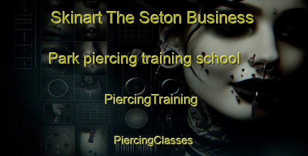 Skinart The Seton Business Park piercing training school | #PiercingTraining #PiercingClasses #SkinartTraining-United States