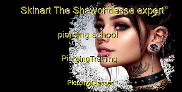 Skinart The Shawondasse expert piercing school | #PiercingTraining #PiercingClasses #SkinartTraining-United States