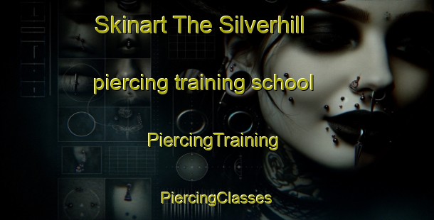 Skinart The Silverhill piercing training school | #PiercingTraining #PiercingClasses #SkinartTraining-United States