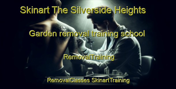 Skinart The Silverside Heights Garden removal training school | #RemovalTraining #RemovalClasses #SkinartTraining-United States