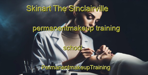 Skinart The Sinclairville permanentmakeup training school | PermanentmakeupTraining | PermanentmakeupClasses | SkinartTraining-United States
