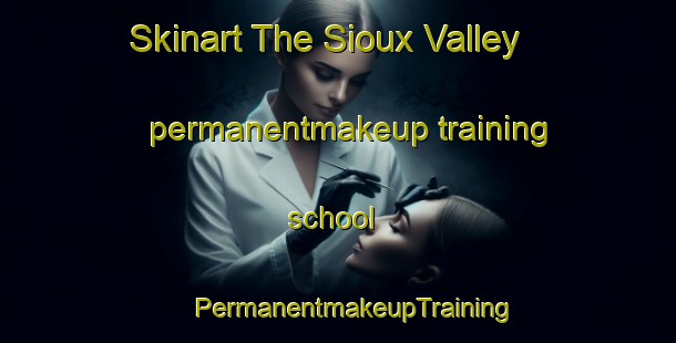 Skinart The Sioux Valley permanentmakeup training school | #PermanentmakeupTraining #PermanentmakeupClasses #SkinartTraining-United States