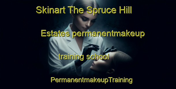 Skinart The Spruce Hill Estates permanentmakeup training school | #PermanentmakeupTraining #PermanentmakeupClasses #SkinartTraining-United States