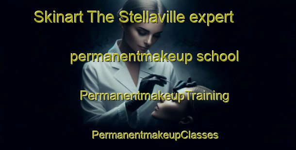 Skinart The Stellaville expert permanentmakeup school | #PermanentmakeupTraining #PermanentmakeupClasses #SkinartTraining-United States