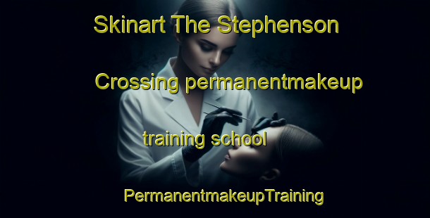 Skinart The Stephenson Crossing permanentmakeup training school | #PermanentmakeupTraining #PermanentmakeupClasses #SkinartTraining-United States