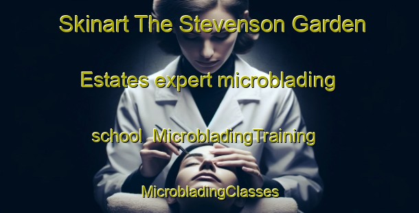 Skinart The Stevenson Garden Estates expert microblading school | #MicrobladingTraining #MicrobladingClasses #SkinartTraining-United States