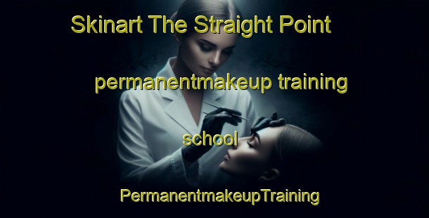 Skinart The Straight Point permanentmakeup training school | PermanentmakeupTraining | PermanentmakeupClasses | SkinartTraining-United States