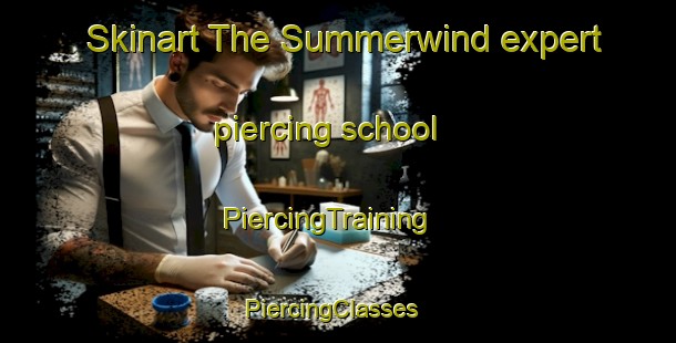 Skinart The Summerwind expert piercing school | PiercingTraining | PiercingClasses | SkinartTraining-United States