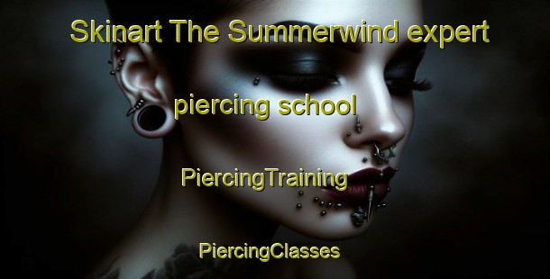 Skinart The Summerwind expert piercing school | PiercingTraining | PiercingClasses | SkinartTraining-United States