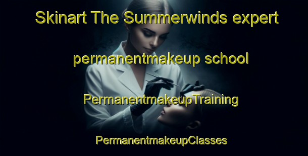 Skinart The Summerwinds expert permanentmakeup school | #PermanentmakeupTraining #PermanentmakeupClasses #SkinartTraining-United States