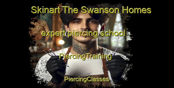 Skinart The Swanson Homes expert piercing school | #PiercingTraining #PiercingClasses #SkinartTraining-United States