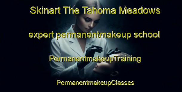 Skinart The Tahoma Meadows expert permanentmakeup school | #PermanentmakeupTraining #PermanentmakeupClasses #SkinartTraining-United States