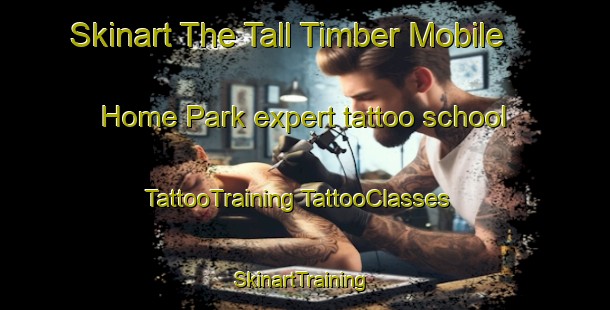 Skinart The Tall Timber Mobile Home Park expert tattoo school | #TattooTraining #TattooClasses #SkinartTraining-United States